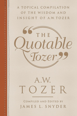 A.W. Tozer The Quotable Tozer: A Topical Compilation of the Wisdom and Insight of A.W. Tozer