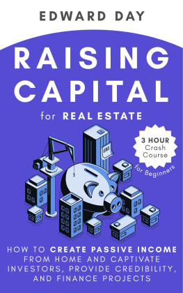 Edward Day - Raising Capital for Real Estate: How to Create Passive Income from Home and Captivate Investors, Provide Credibility and Finance Projects- A Beginners Guide