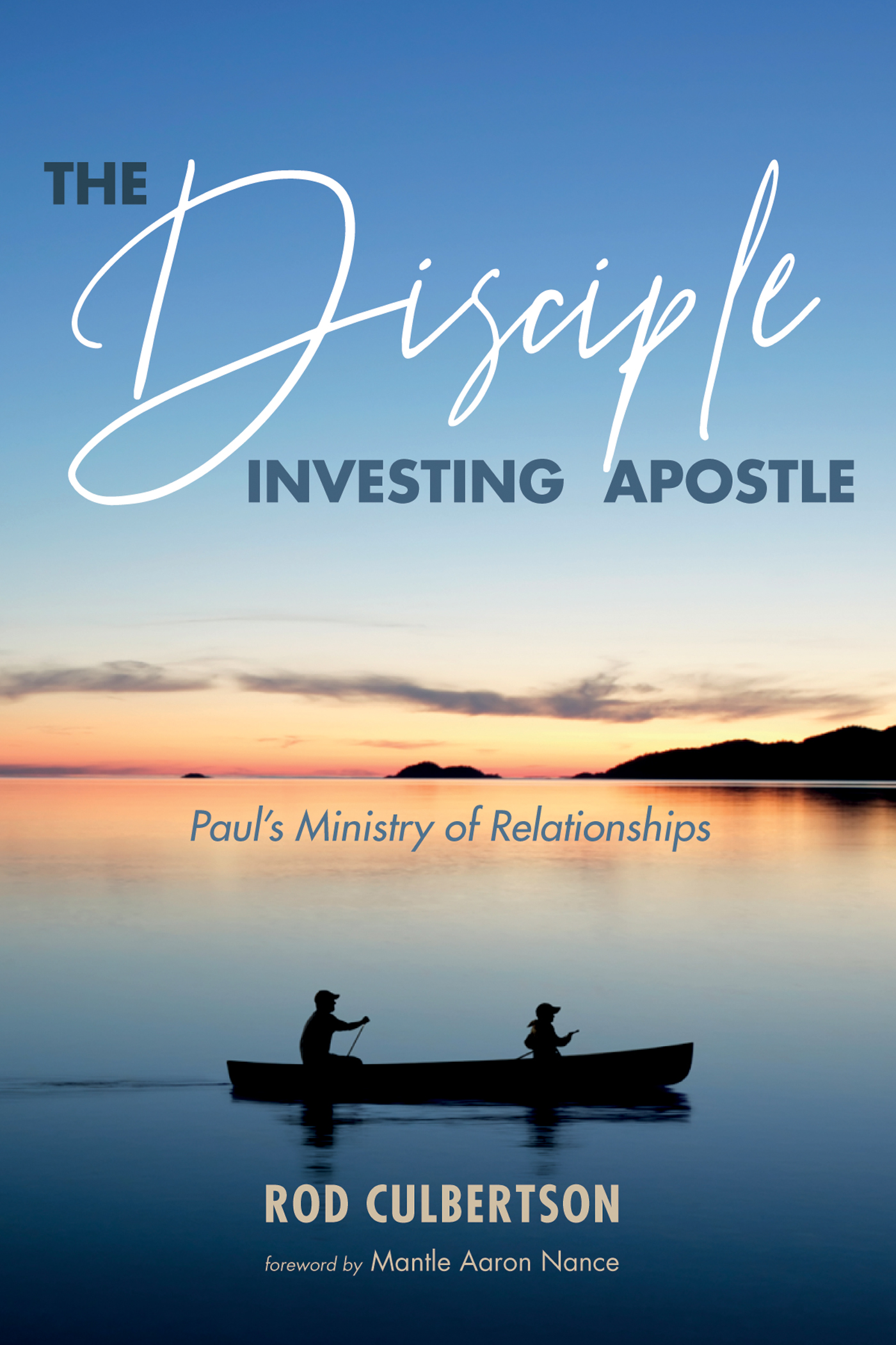 The Disciple Investing Apostle Pauls Ministry of Relationships Rod Culbertson - photo 1