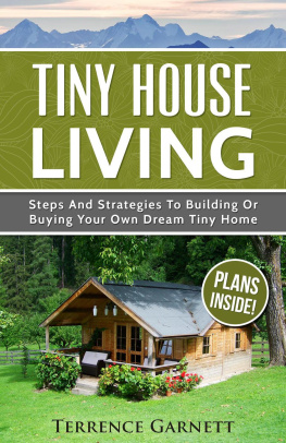 Terrence Garnett - Tiny House Living: Steps And Strategies To Building Or Buying Your Own Dream Tiny Home