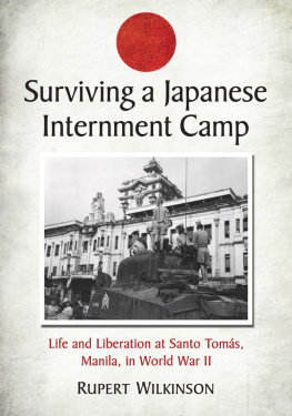 Rupert Wilkinson Surviving a Japanese Internment Camp: Life and Liberation at Santo Tomas, Manila, in World War II