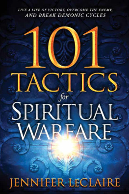 Jennifer LeClaire 101 Tactics for Spiritual Warfare: Live a Life of Victory, Overcome the Enemy, and Break Demonic Cycles