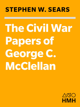 Stephen W. Sears - The Civil War Papers Of George B. Mcclellan: Selected Correspondence, 1860-1865