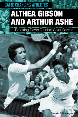 Jackie F. Stanmyre - Althea Gibson and Arthur Ashe: Breaking Down Tenniss Color Barrier
