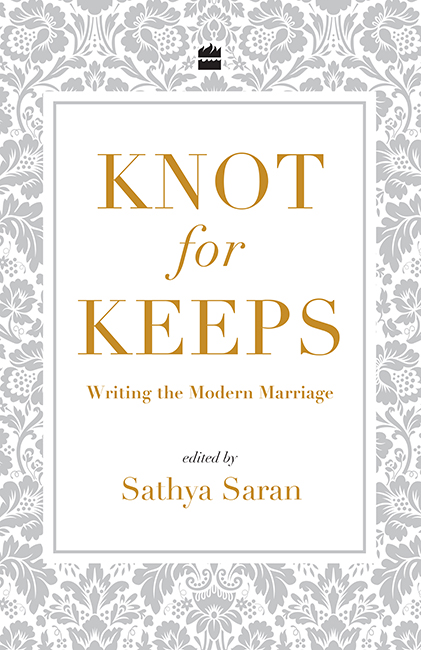 Knot for Keeps Writing the Modern Marriage edited by SATHYA SARAN Contents - photo 1