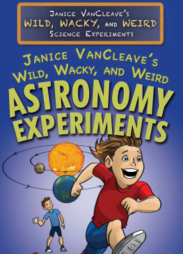 Janice VanCleave - Janice VanCleaves Wild, Wacky, and Weird Astronomy Experiments