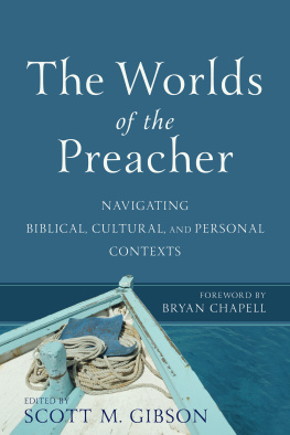 Scott M. Gibson - The Worlds of the Preacher: Navigating Biblical, Cultural, and Personal Contexts