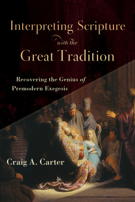 Craig A. Carter Interpreting Scripture with the Great Tradition: Recovering the Genius of Premodern Exegesis