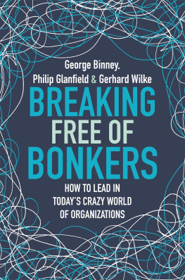 George Binney Breaking Free of Bonkers: How to Lead in Todays Crazy World of Organizations