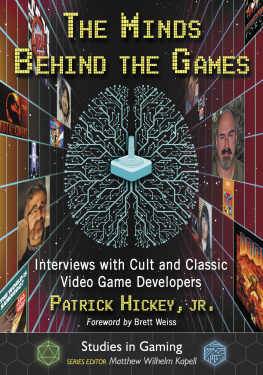 Patrick Hickey The Minds Behind the Games: Interviews with Cult and Classic Video Game Developers