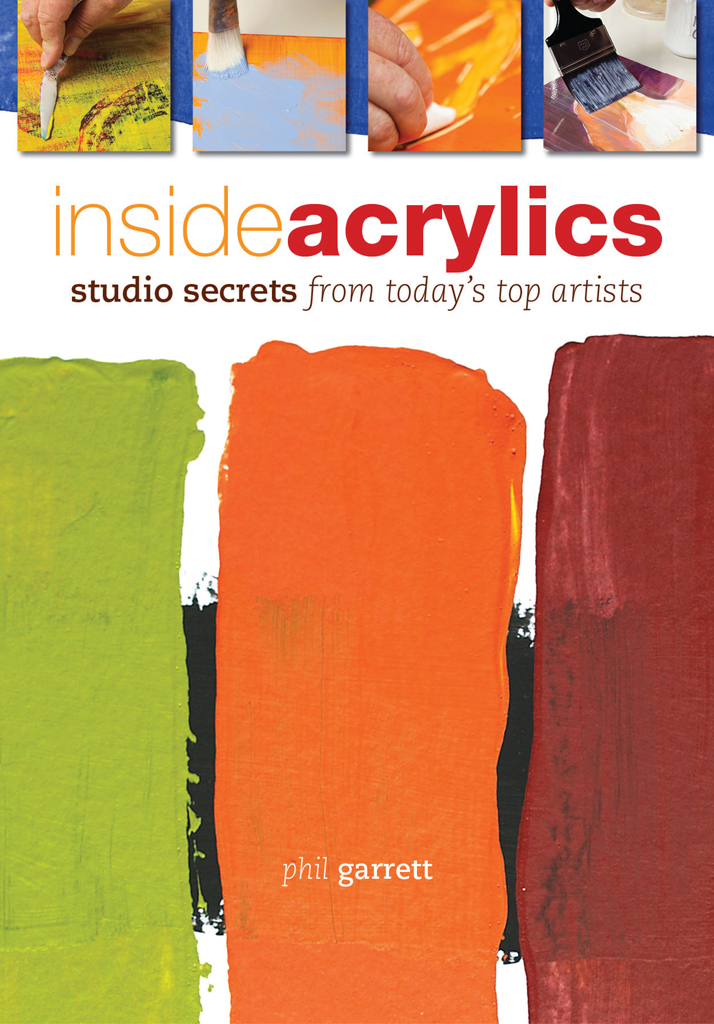 Inside Acrylics Studio Secrets from Todays Top Artists Phil Garret - photo 1