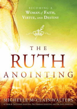 Michelle McClain-Walters - The Ruth Anointing: Becoming a Woman of Faith, Virtue, and Destiny