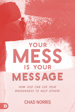 Chad Norris - Your Mess is Your Message: How God Can Use Your Brokenness to Help Others