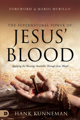 Hank Kunneman The Supernatural Power of Jesus Blood: Applying the Blessings Available Through Jesus Blood