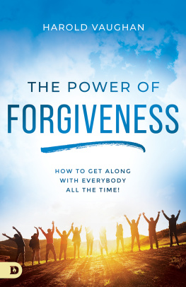 Harold Vaughan - The Power of Forgiveness: How to Get Along with Everybody All the Time!