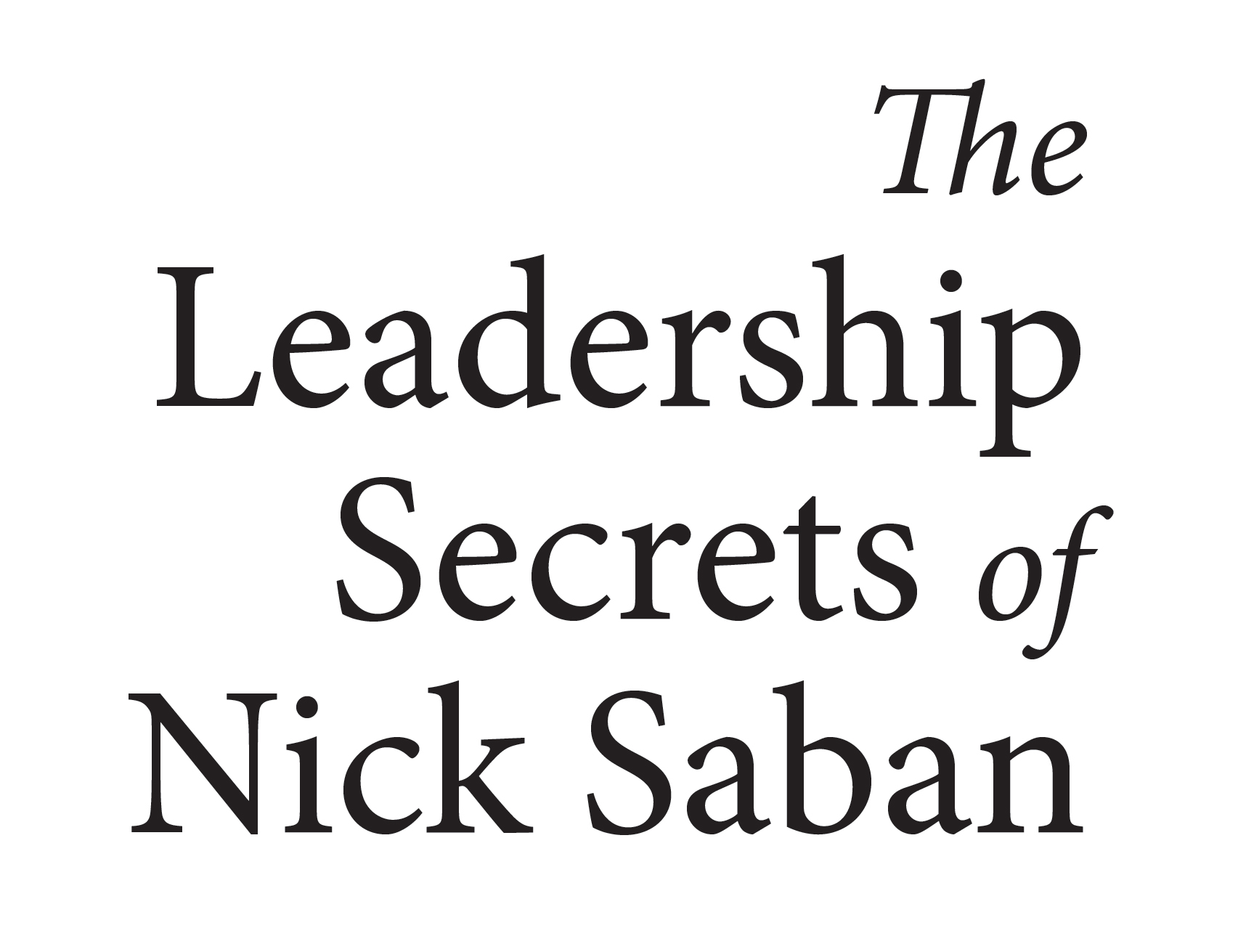 The Leadership Secrets of Nick Saban copyright 2022 by John Talty All rights - photo 2