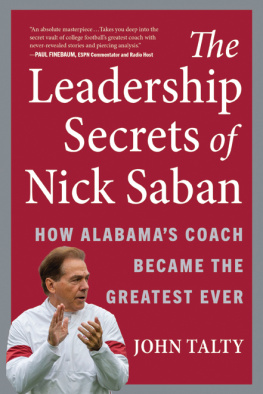 John Talty - The Leadership Secrets of Nick Saban: How Alabamas Coach Became the Greatest Ever