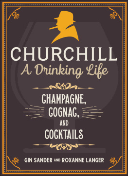Gin Sander - Churchill: A Drinking Life: Champagne, Cognac, and Cocktails