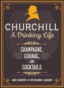 Gin Sander Churchill: A Drinking Life: Champagne, Cognac, and Cocktails