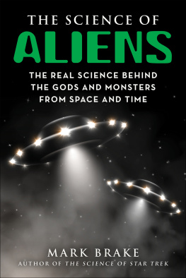 Mark Brake - The Science of Aliens: The Real Science Behind the Gods and Monsters from Space and Time