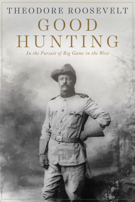 Theodore Roosevelt - Good Hunting: In the Pursuit of Big Game in the West
