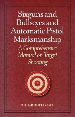 William Reichenbach Sixguns and Bullseyes and Automatic Pistol Marksmanship: A Comprehensive Manual on Target Shooting