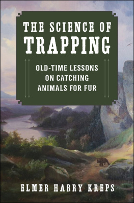 Harry Elmer Kreps The Science of Trapping: Old-Time Lessons on Catching Animals for Fur