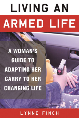 Lynne Finch - Living an Armed Life: A Womans Guide to Adapting Her Carry to Her Changing Life
