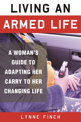 Lynne Finch Living an Armed Life: A Womans Guide to Adapting Her Carry to Her Changing Life