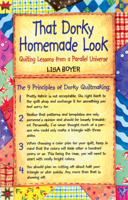 Lisa Boyer - That Dorky Homemade Look: Quilting Lessons From A Parallel Universe