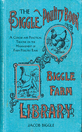 Jacob Biggle - The Biggle Poultry Book: A Concise and Practical Treatise on the Management of Farm Poultry