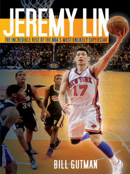 Bill Gutman - Jeremy Lin: The Incredible Rise of the NBAs Most Unlikely Superstar