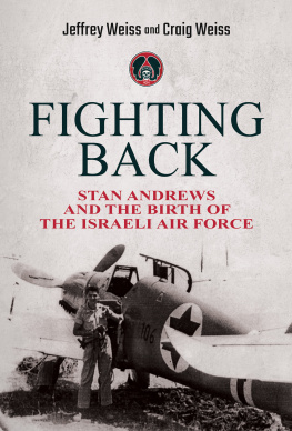 Jeffrey Weiss - Fighting Back: Stan Andrews and the Birth of the Israeli Air Force