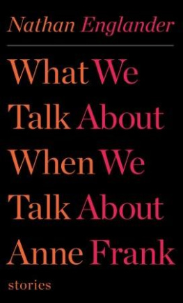 Nathan Englander - What We Talk About When We Talk About Anne Frank: Stories