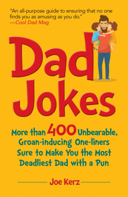 Joe Kerz - Dad Jokes: More Than 400 Unbearable, Groan-Inducing One-Liners Sure to Make You the Deadliest Dad With a Pun