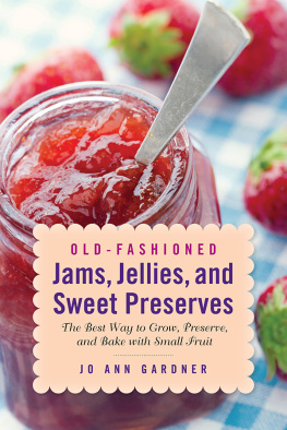 Jo Ann Gardner Old-Fashioned Jams, Jellies, and Sweet Preserves: The Best Way to Grow, Preserve, and Bake with Small Fruit