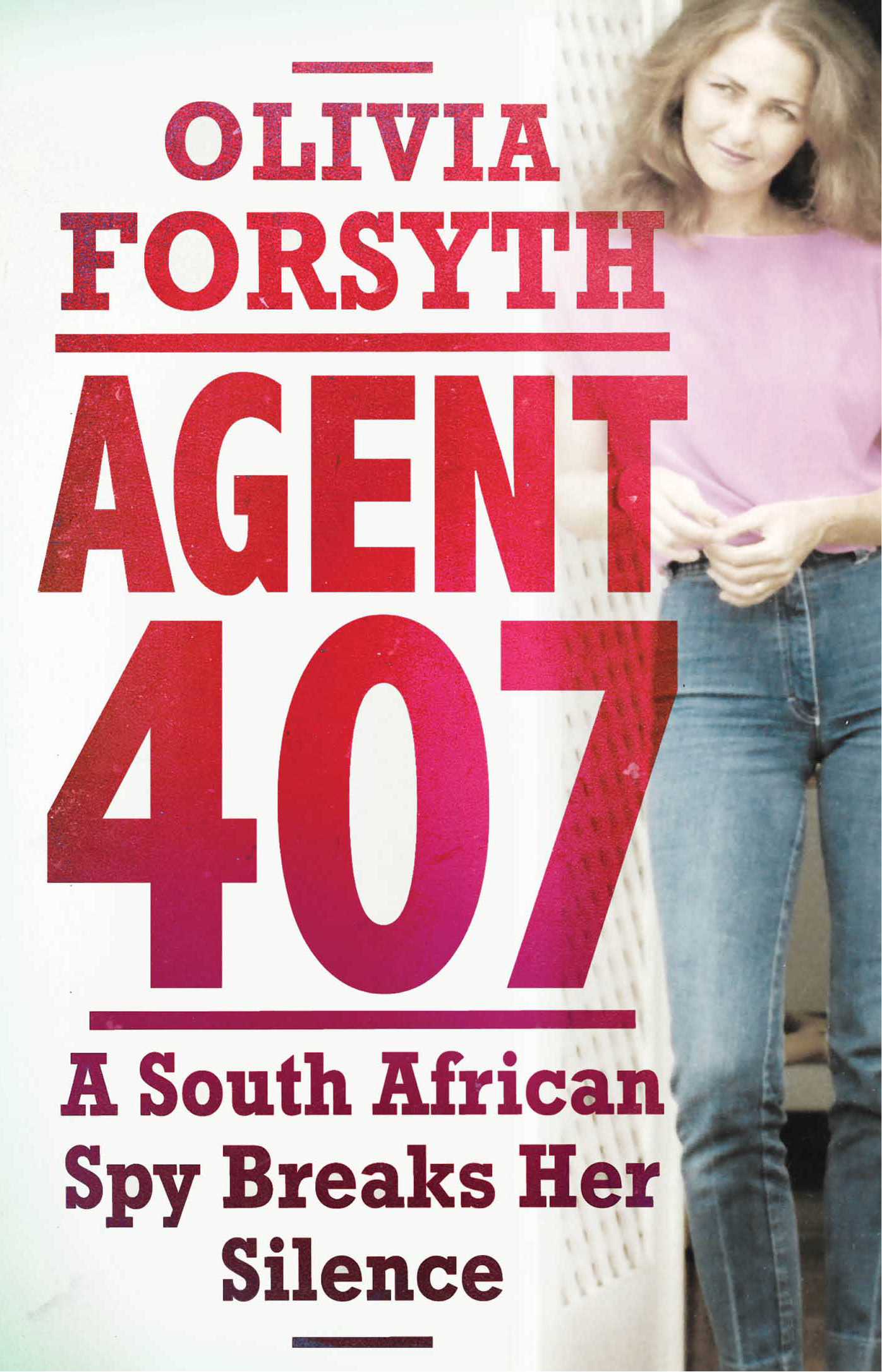 Olivia Forsyth Agent 407 A South African spy breaks her silence JONATHAN BALL - photo 1