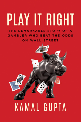 Kamal Gupta Play It Right: The Remarkable Story of a Gambler Who Beat the Odds on Wall Street