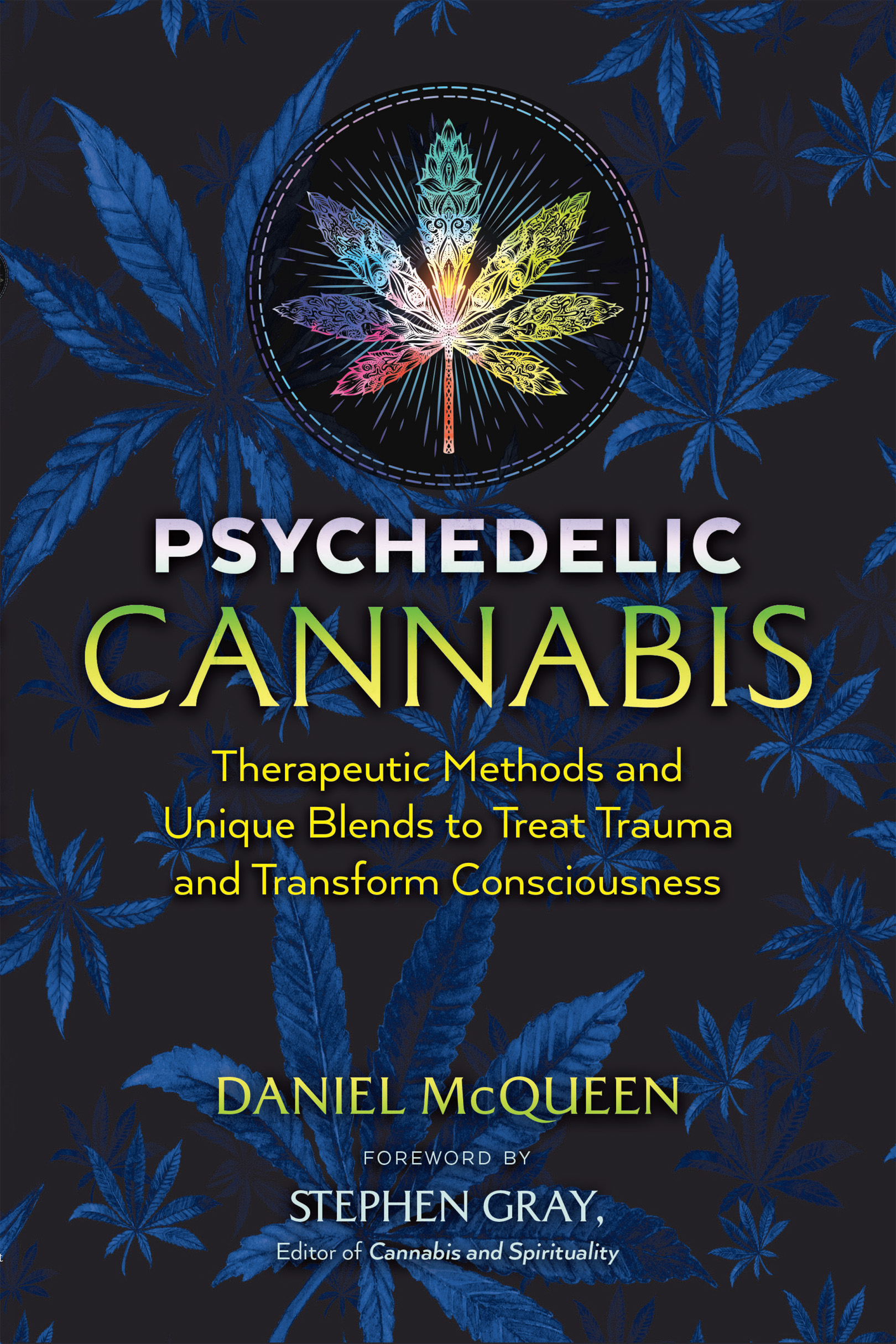 Psychedelic Cannabis Therapeutic Methods and Unique Blends to Treat Trauma and Transform Consciousness - image 1