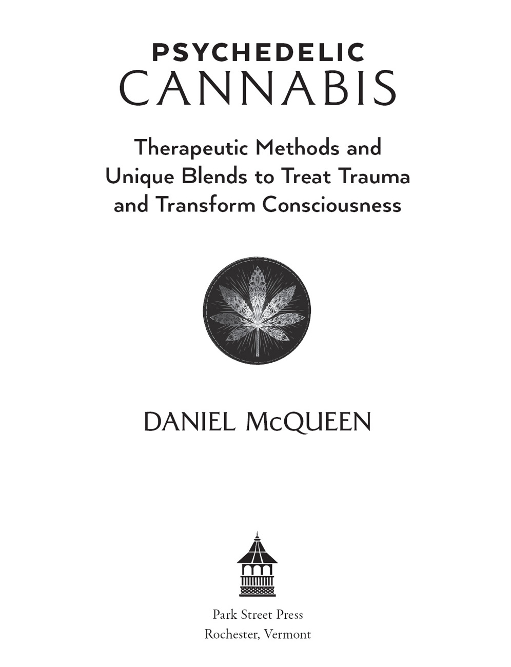 Psychedelic Cannabis Therapeutic Methods and Unique Blends to Treat Trauma and Transform Consciousness - image 2