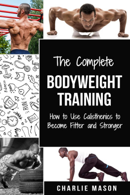 Charlie Mason - Bodyweight Training: How to Use Calisthenics to Become Fitter and Stronger