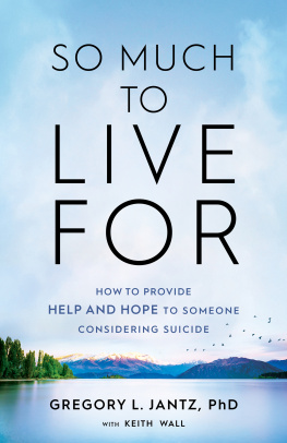 Gregory L. PhD Jantz - So Much to Live For: How to Provide Help and Hope to Someone Considering Suicide