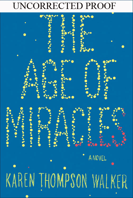 Advance Readers Copy Not for Sale THE AGE OF MIRACLES A Novel Karen Thompson - photo 1