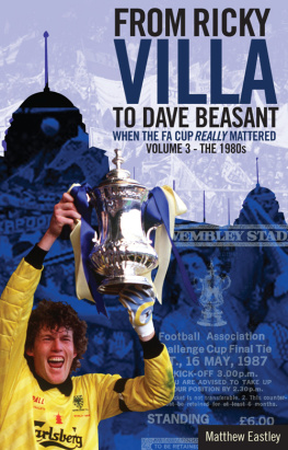 Matt Eastley - From Ricky Villa to Dave Beasant: When the FA Cup Really Mattered, Volume 3--The 1980s