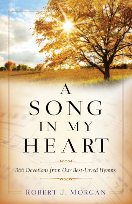 Robert J. Morgan - A Song in My Heart: 366 Devotions from Our Best-Loved Hymns