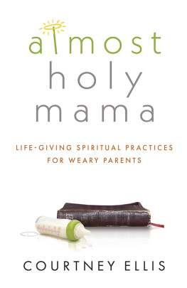 Courtney Ellis - Almost Holy Mama: Life-Giving Spiritual Practices for Weary Parents