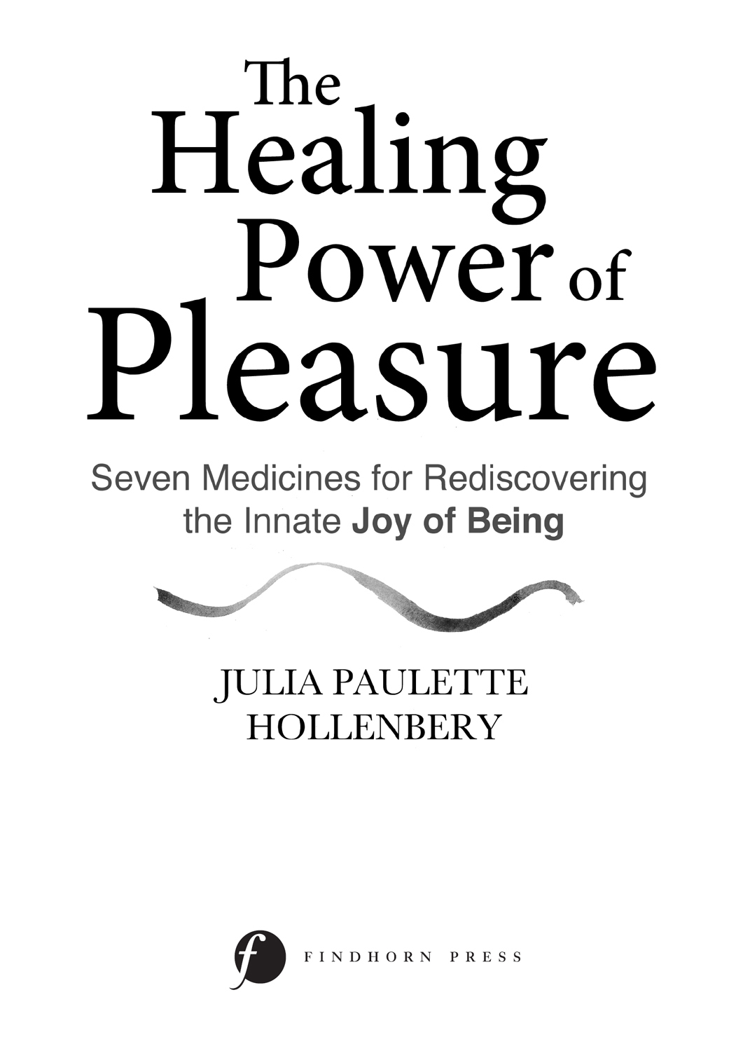 The Healing Power of Pleasure Seven Medicines for Rediscovering the Innate Joy of Being - image 2