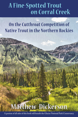 Matthew Dickerson A Fine-Spotted Trout on Corral Creek: On the Cutthroat Competition of Native Trout in the Northern Rockies