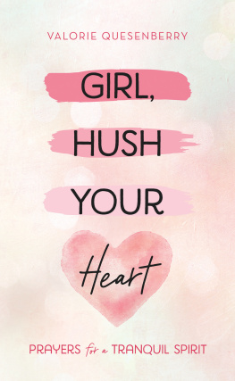 Valorie Quesenberry - Girl, Hush Your Heart: Prayers for a Tranquil Spirit