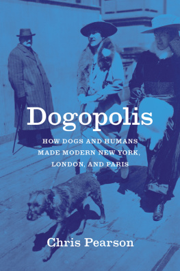 Chris Pearson - Dogopolis: How Dogs and Humans Made Modern New York, London, and Paris